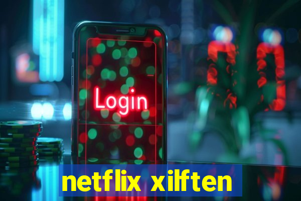 netflix xilften